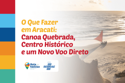 O Que Fazer em Aracati: Canoa Quebrada, Centro Histórico e um Novo Voo Direto