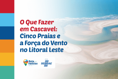 O Que Fazer em Cascavel: Cinco Praias e a Força do Vento no Litoral Leste